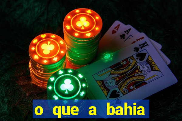 o que a bahia quer saber